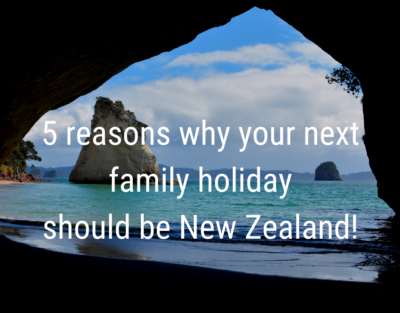 5 reasons why your next family holiday should be New Zealand (1)